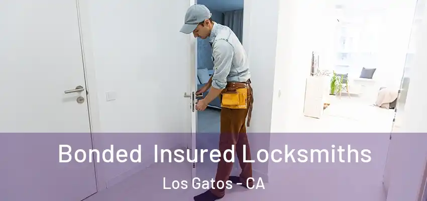 Bonded Insured Locksmiths Los Gatos - CA