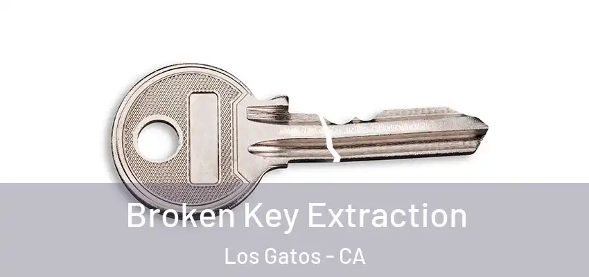  Broken Key Extraction Los Gatos - CA