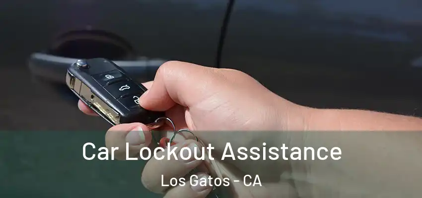 Car Lockout Assistance Los Gatos - CA