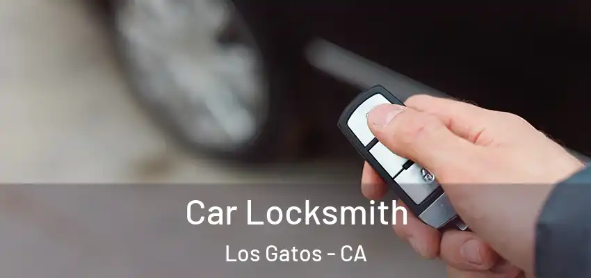 Car Locksmith Los Gatos - CA