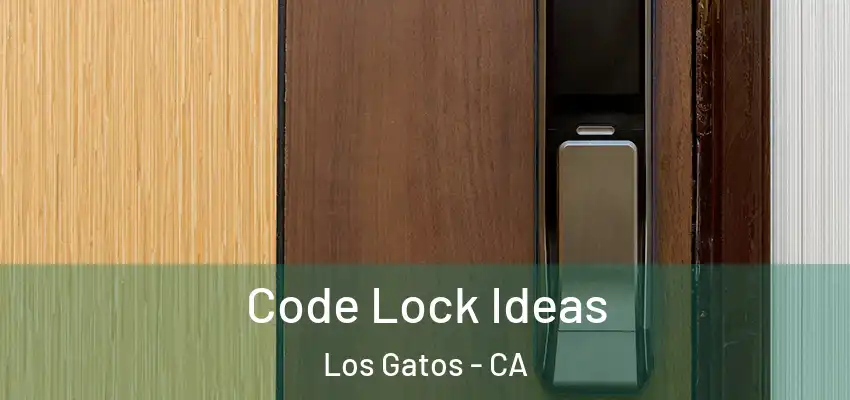  Code Lock Ideas Los Gatos - CA