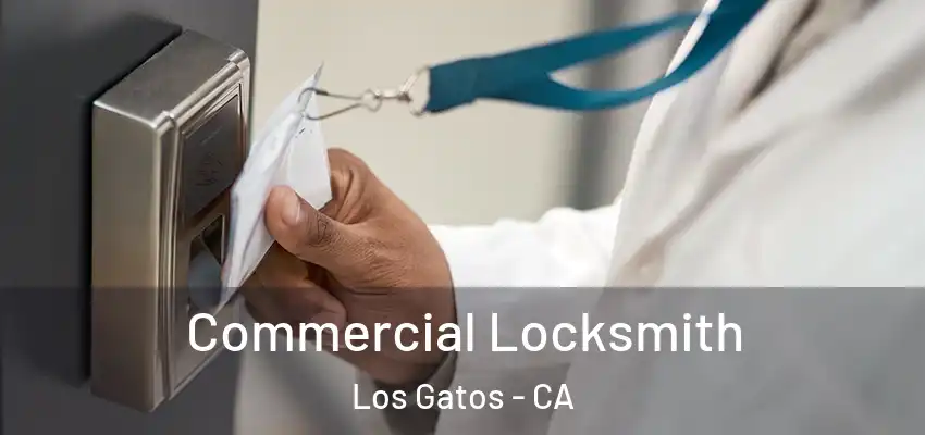 Commercial Locksmith Los Gatos - CA