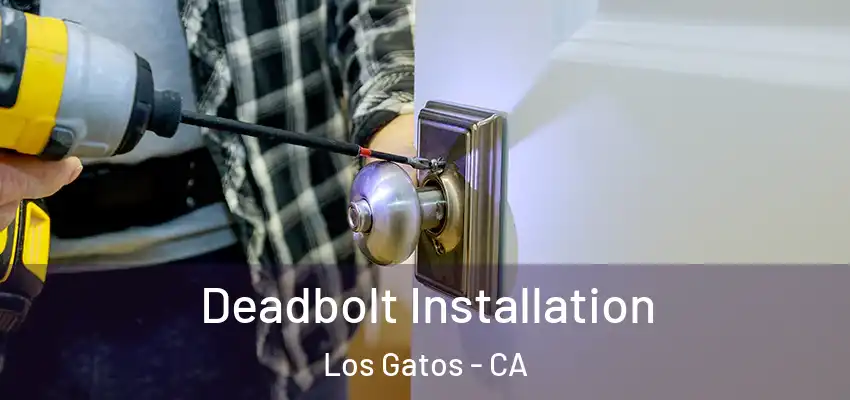  Deadbolt Installation Los Gatos - CA