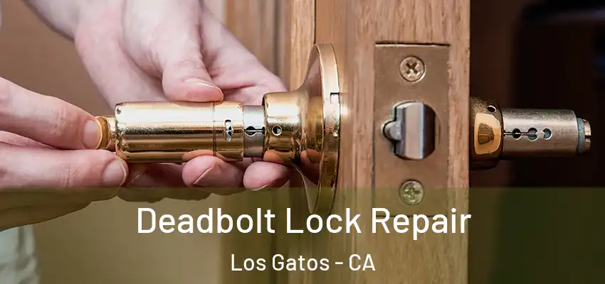 Deadbolt Lock Repair Los Gatos - CA