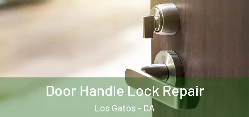 Door Handle Lock Repair Los Gatos - CA
