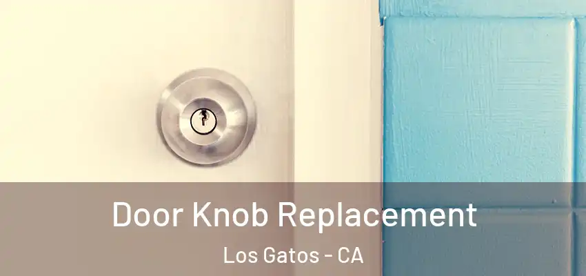  Door Knob Replacement Los Gatos - CA