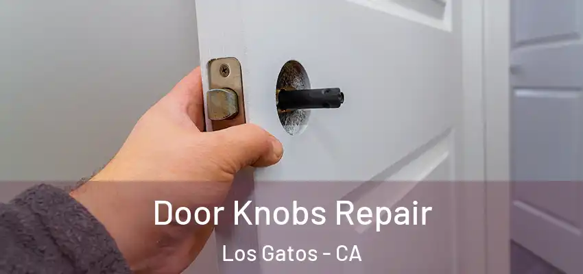  Door Knobs Repair Los Gatos - CA