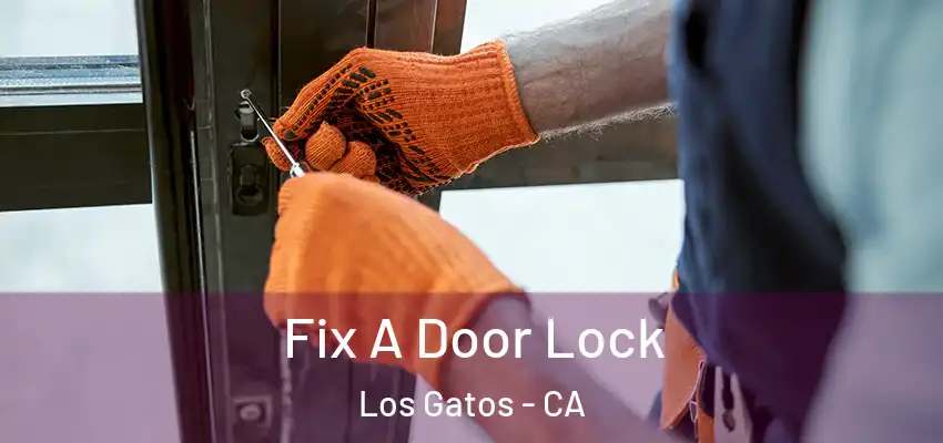  Fix A Door Lock Los Gatos - CA