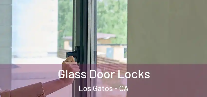 Glass Door Locks Los Gatos - CA