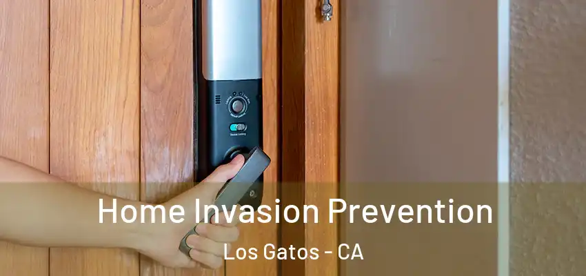 Home Invasion Prevention Los Gatos - CA