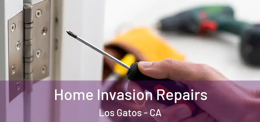 Home Invasion Repairs Los Gatos - CA