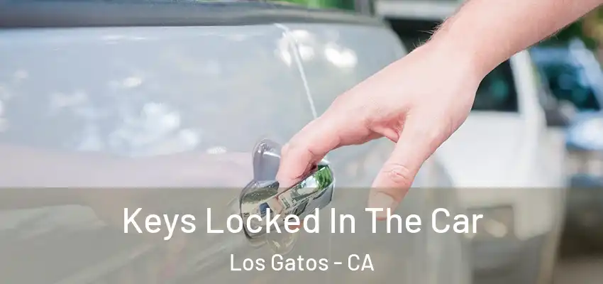 Keys Locked In The Car Los Gatos - CA
