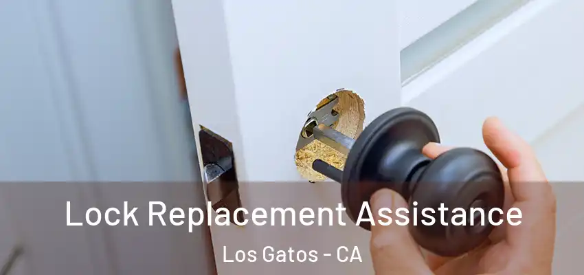 Lock Replacement Assistance Los Gatos - CA