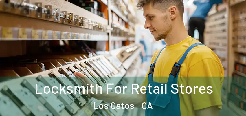 Locksmith For Retail Stores Los Gatos - CA