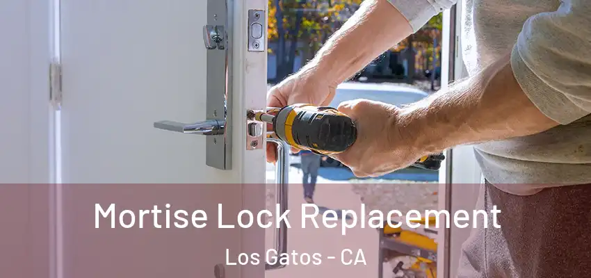 Mortise Lock Replacement Los Gatos - CA