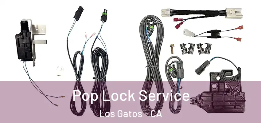 Pop Lock Service Los Gatos - CA