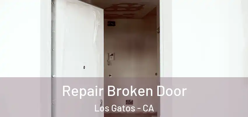 Repair Broken Door Los Gatos - CA