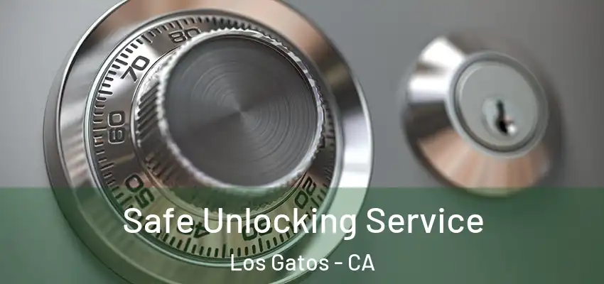 Safe Unlocking Service Los Gatos - CA