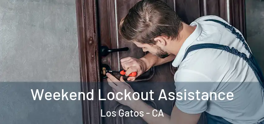 Weekend Lockout Assistance Los Gatos - CA