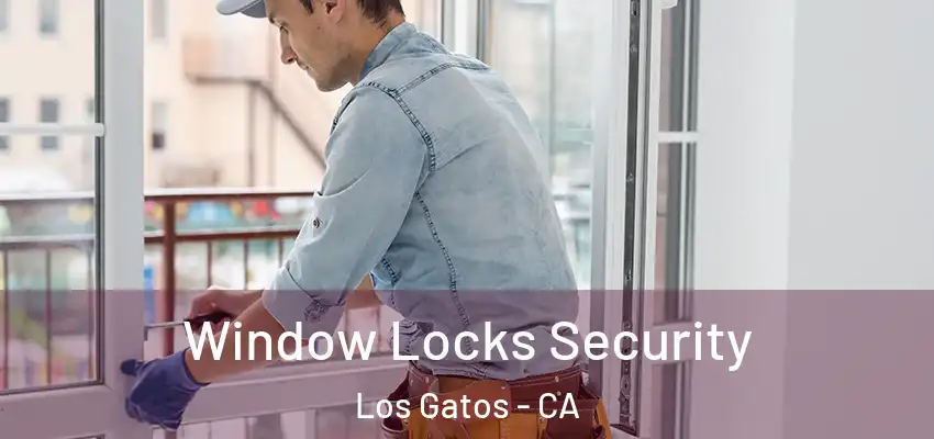 Window Locks Security Los Gatos - CA